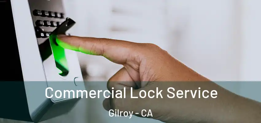  Commercial Lock Service Gilroy - CA